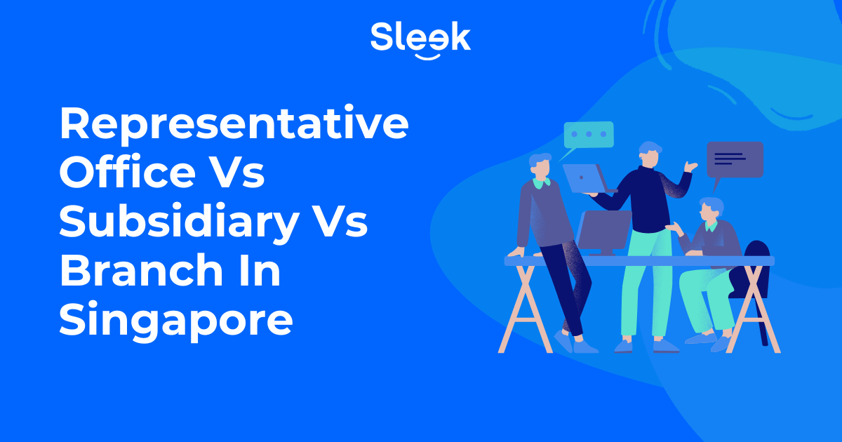 Representative Office Vs Subsidiary Vs Branch In Singapore